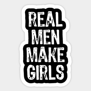 Real Men Make Girls Sticker